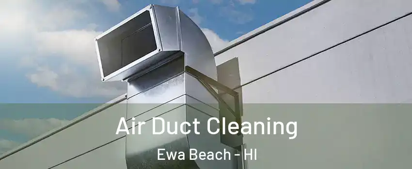  Air Duct Cleaning Ewa Beach - HI