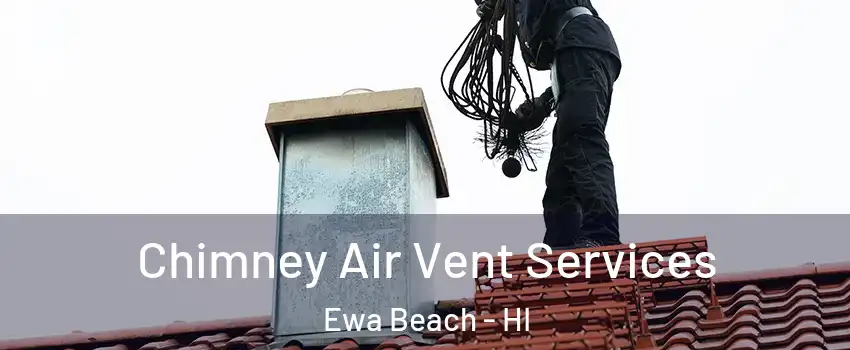  Chimney Air Vent Services Ewa Beach - HI