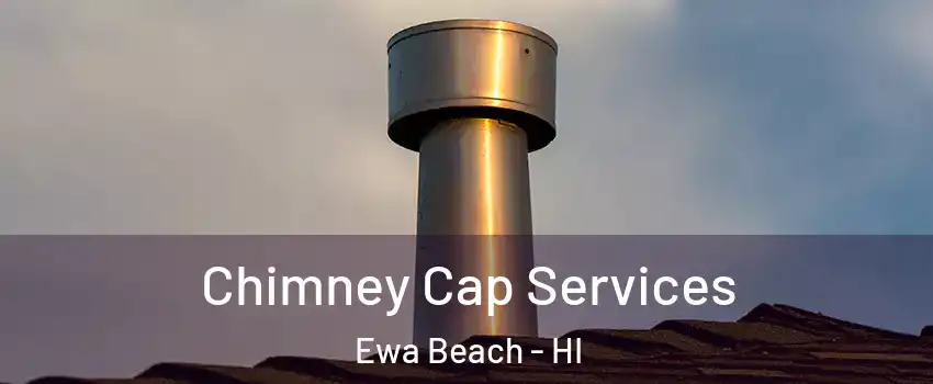  Chimney Cap Services Ewa Beach - HI