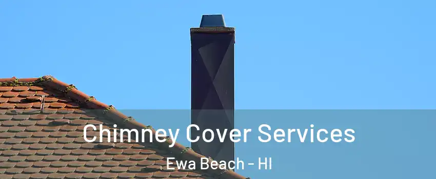  Chimney Cover Services Ewa Beach - HI