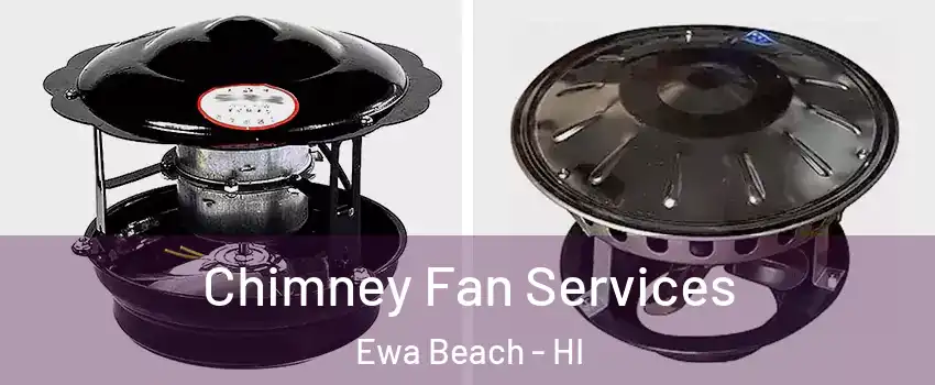  Chimney Fan Services Ewa Beach - HI