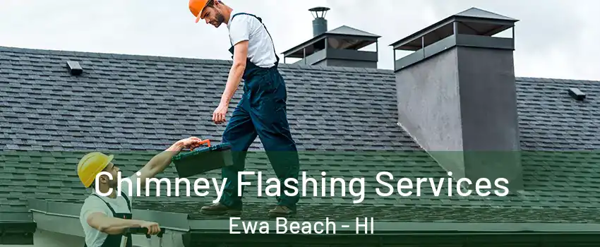  Chimney Flashing Services Ewa Beach - HI