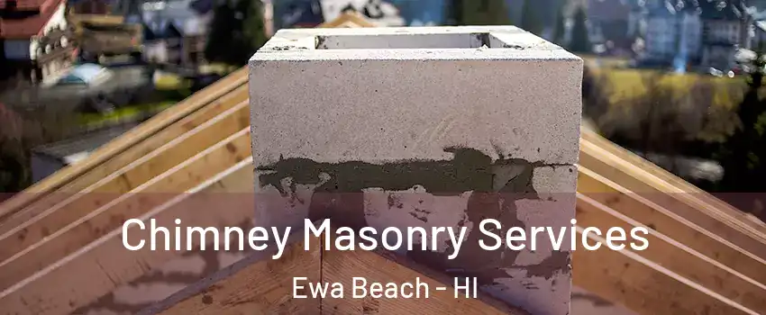  Chimney Masonry Services Ewa Beach - HI