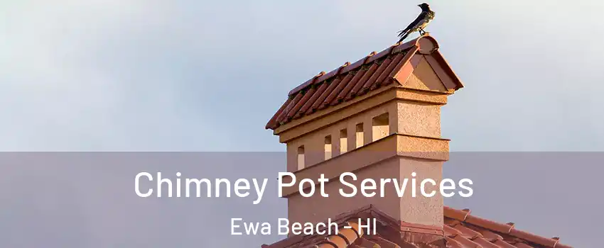  Chimney Pot Services Ewa Beach - HI