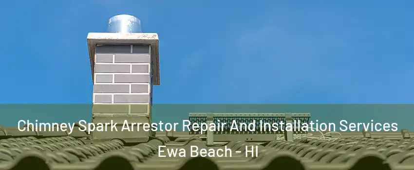  Chimney Spark Arrestor Repair And Installation Services Ewa Beach - HI
