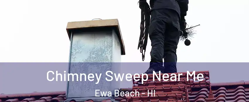  Chimney Sweep Near Me Ewa Beach - HI