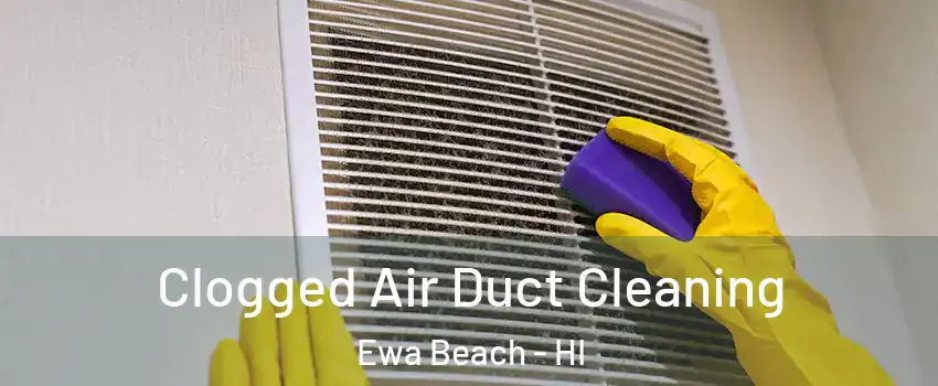  Clogged Air Duct Cleaning Ewa Beach - HI