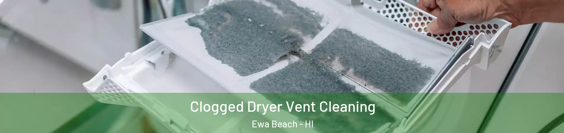 Clogged Dryer Vent Cleaning Ewa Beach - HI