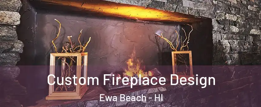  Custom Fireplace Design Ewa Beach - HI