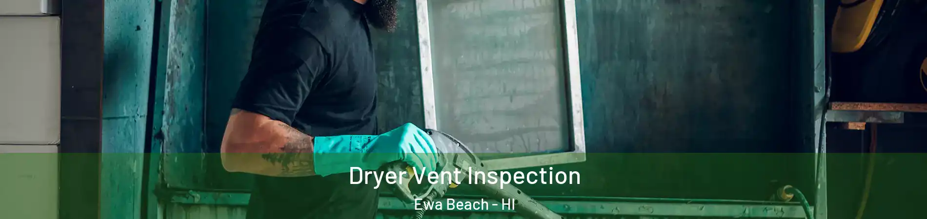 Dryer Vent Inspection Ewa Beach - HI