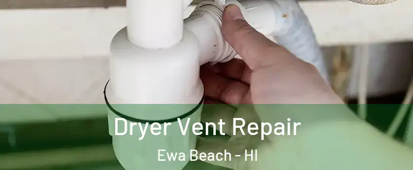  Dryer Vent Repair Ewa Beach - HI