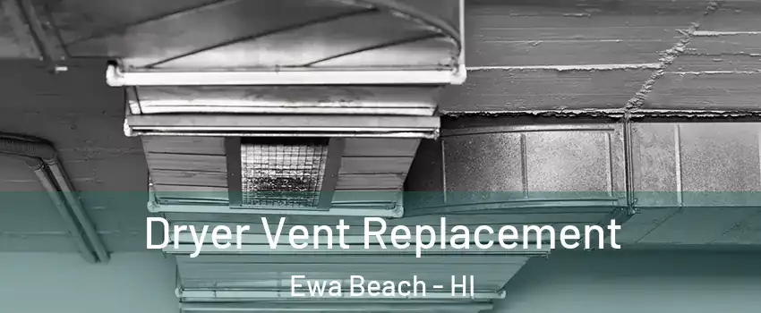  Dryer Vent Replacement Ewa Beach - HI