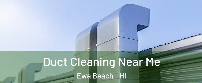  Duct Cleaning Near Me Ewa Beach - HI