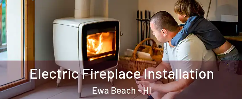  Electric Fireplace Installation Ewa Beach - HI