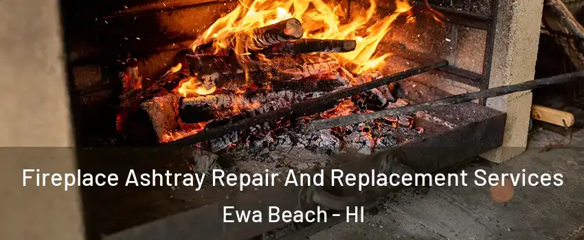  Fireplace Ashtray Repair And Replacement Services Ewa Beach - HI