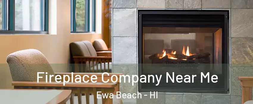  Fireplace Company Near Me Ewa Beach - HI