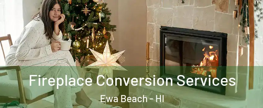  Fireplace Conversion Services Ewa Beach - HI