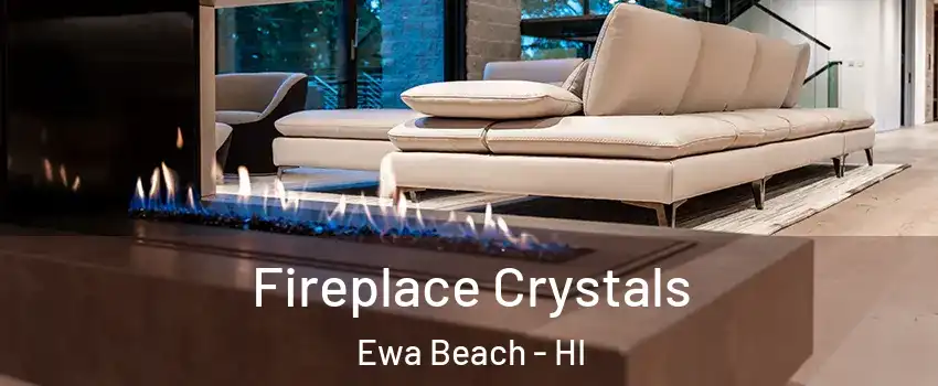  Fireplace Crystals Ewa Beach - HI
