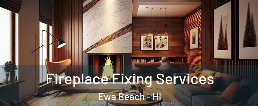  Fireplace Fixing Services Ewa Beach - HI