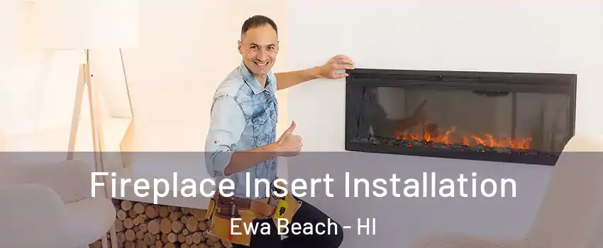  Fireplace Insert Installation Ewa Beach - HI