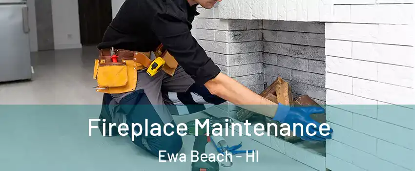  Fireplace Maintenance Ewa Beach - HI