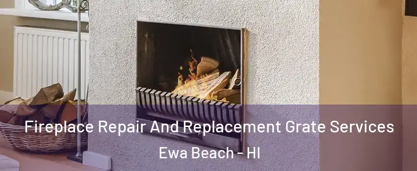 Fireplace Repair And Replacement Grate Services Ewa Beach - HI
