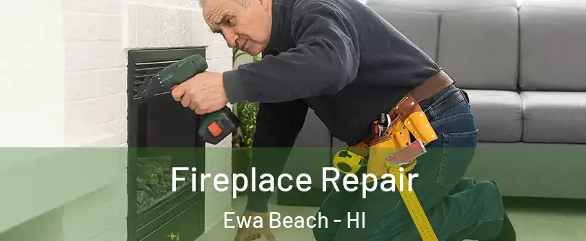  Fireplace Repair Ewa Beach - HI