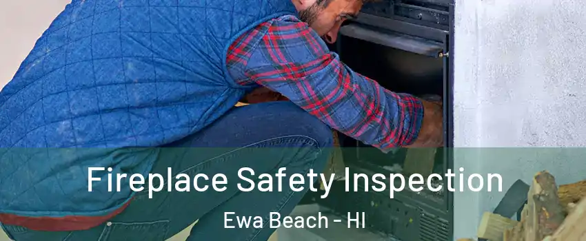  Fireplace Safety Inspection Ewa Beach - HI