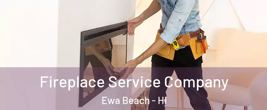  Fireplace Service Company Ewa Beach - HI