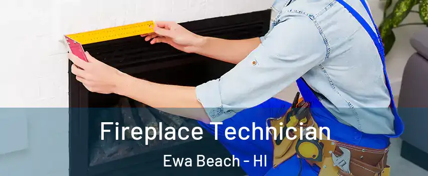  Fireplace Technician Ewa Beach - HI