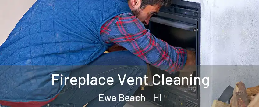  Fireplace Vent Cleaning Ewa Beach - HI