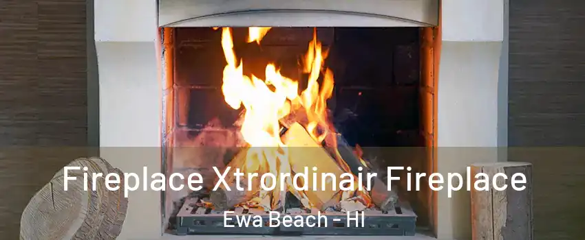  Fireplace Xtrordinair Fireplace Ewa Beach - HI