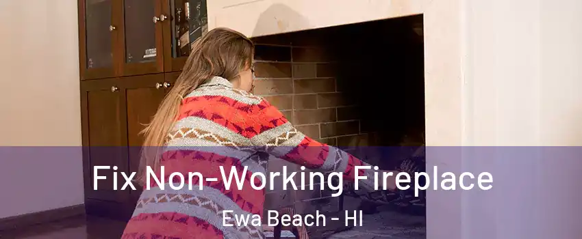  Fix Non-Working Fireplace Ewa Beach - HI