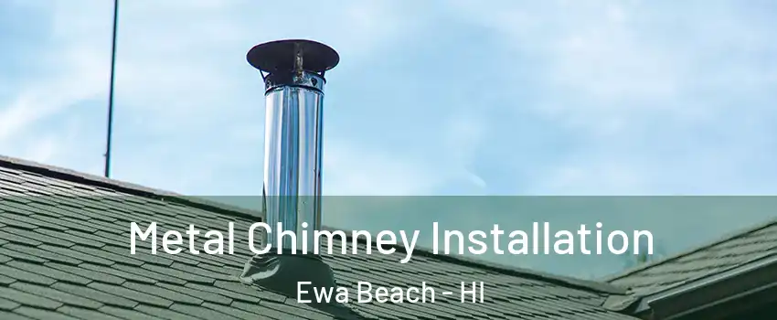  Metal Chimney Installation Ewa Beach - HI