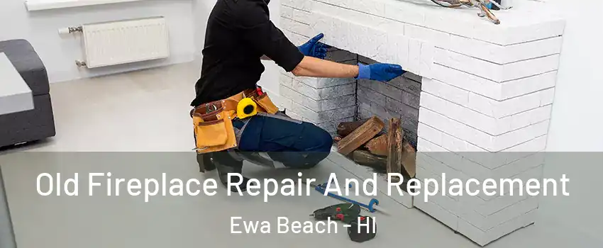  Old Fireplace Repair And Replacement Ewa Beach - HI