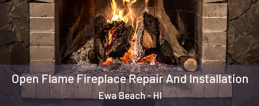  Open Flame Fireplace Repair And Installation Ewa Beach - HI