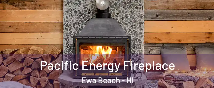  Pacific Energy Fireplace Ewa Beach - HI