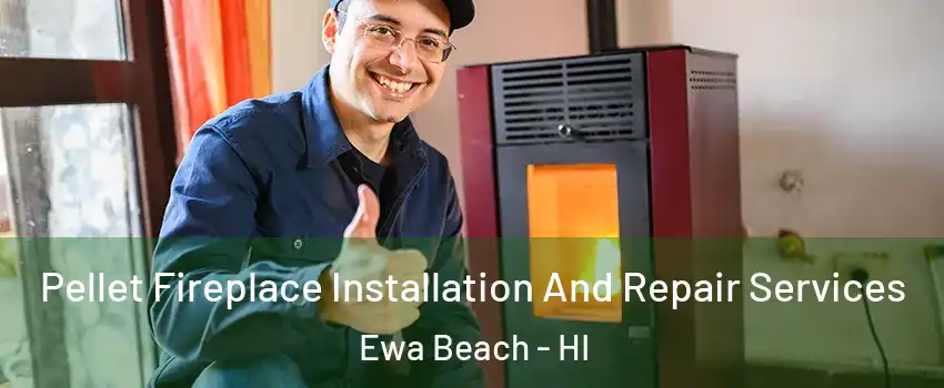  Pellet Fireplace Installation And Repair Services Ewa Beach - HI