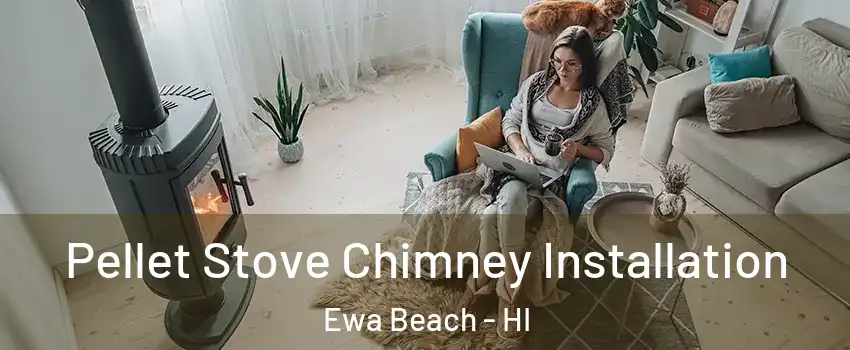  Pellet Stove Chimney Installation Ewa Beach - HI