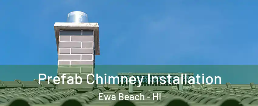  Prefab Chimney Installation Ewa Beach - HI