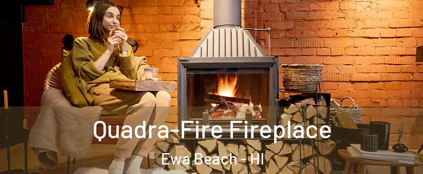  Quadra-Fire Fireplace Ewa Beach - HI