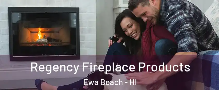  Regency Fireplace Products Ewa Beach - HI