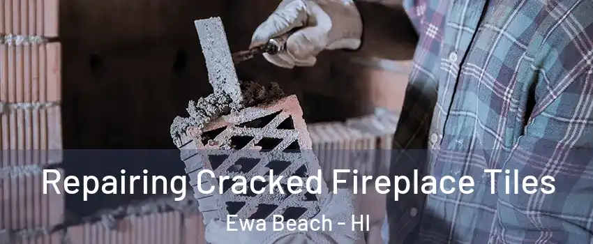  Repairing Cracked Fireplace Tiles Ewa Beach - HI