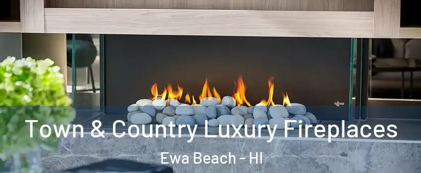  Town & Country Luxury Fireplaces Ewa Beach - HI
