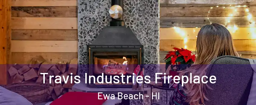  Travis Industries Fireplace Ewa Beach - HI