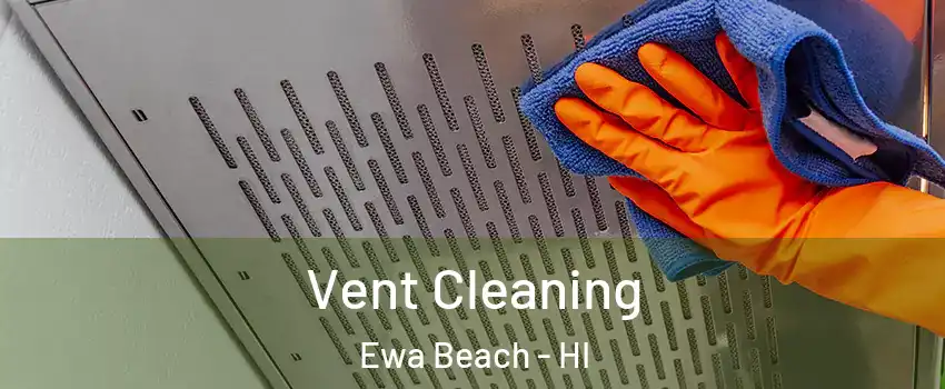  Vent Cleaning Ewa Beach - HI