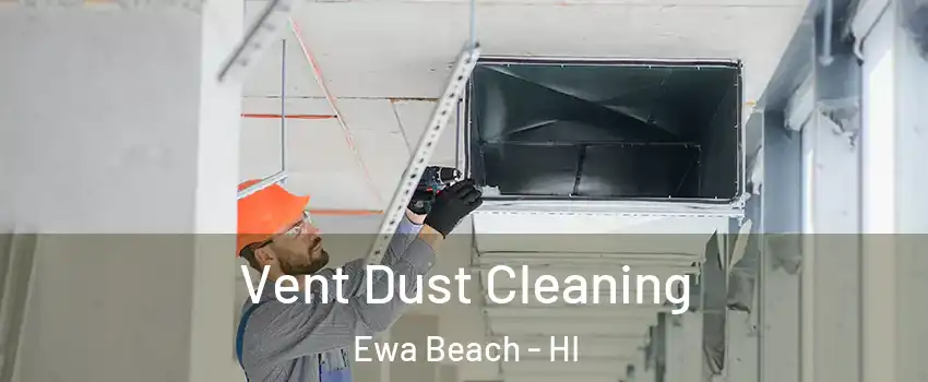  Vent Dust Cleaning Ewa Beach - HI
