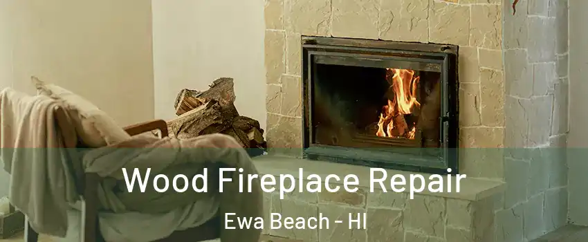  Wood Fireplace Repair Ewa Beach - HI