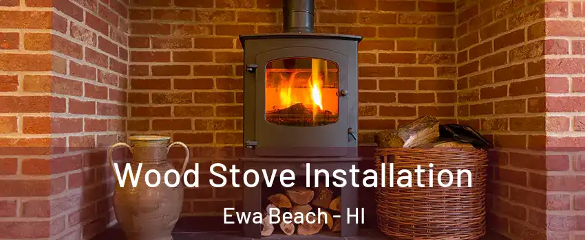  Wood Stove Installation Ewa Beach - HI