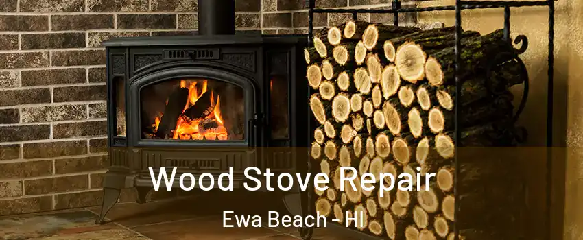  Wood Stove Repair Ewa Beach - HI